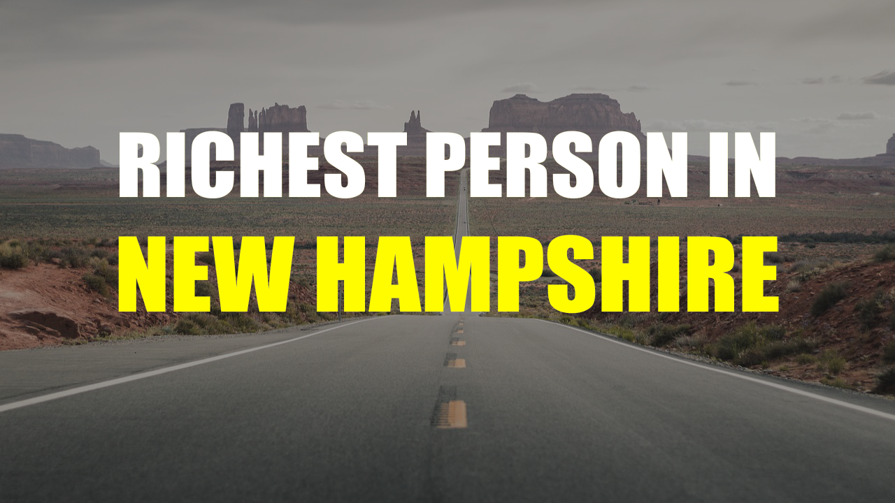 The Richest Person In New Hampshire Who is it? Wistman Media