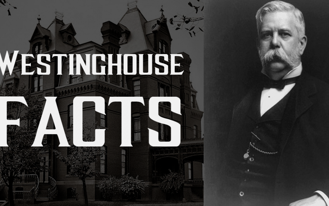 10 Amazing Facts About George Westinghouse – The Forgotten Pioneer